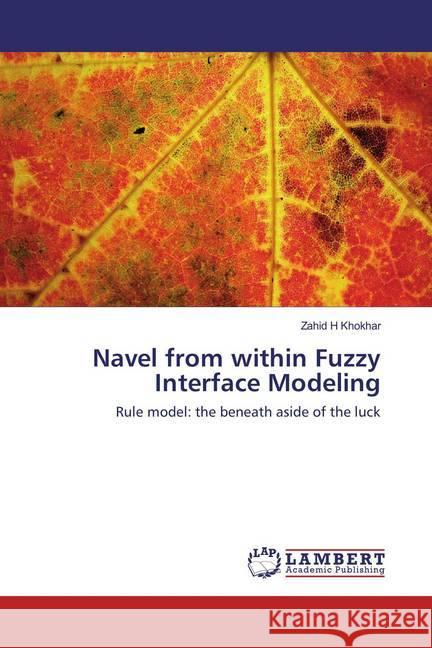 Navel from within Fuzzy Interface Modeling : Rule model: the beneath aside of the luck H Khokhar, Zahid 9783659851353 LAP Lambert Academic Publishing - książka