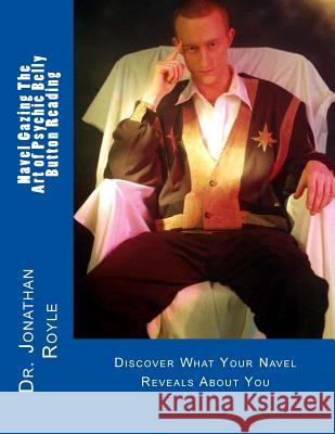 Navel Gazing The Art of Psychic Belly Button Reading Royle, Jonathan 9781482064858 Createspace - książka