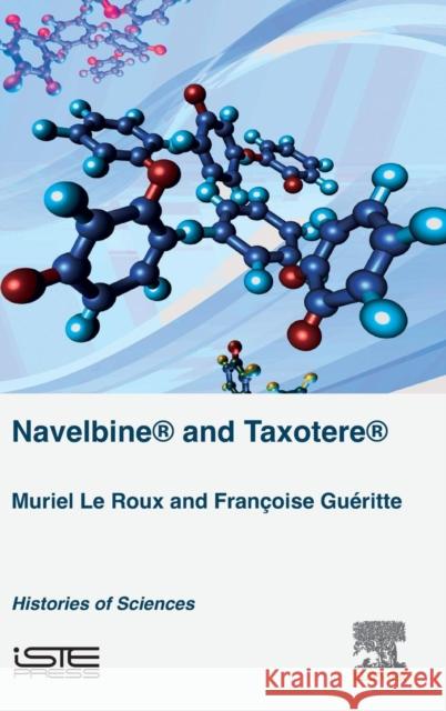 Navelbine(r) and Taxotère(r): Histories of Sciences Le Roux, Muriel 9781785481451 Iste Press - Elsevier - książka