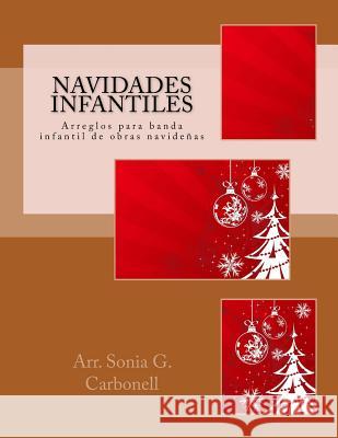 Navidades infantiles: Arreglos para banda infantil de obras navideñas Carbonell, Sonia G. 9781517477332 Createspace - książka