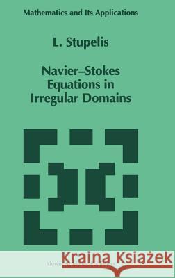 Navier-Stokes Equations in Irregular Domains L. Stupelis 9780792335092 Kluwer Academic Publishers - książka