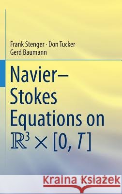 Navier-Stokes Equations on R3 × [0, T] Frank Stenger Don Tucker Gerd Baumann 9783319275246 Springer - książka