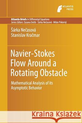 Navier-Stokes Flow Around a Rotating Obstacle: Mathematical Analysis of Its Asymptotic Behavior Necasova, Sarka 9789462392304 Atlantis Press - książka