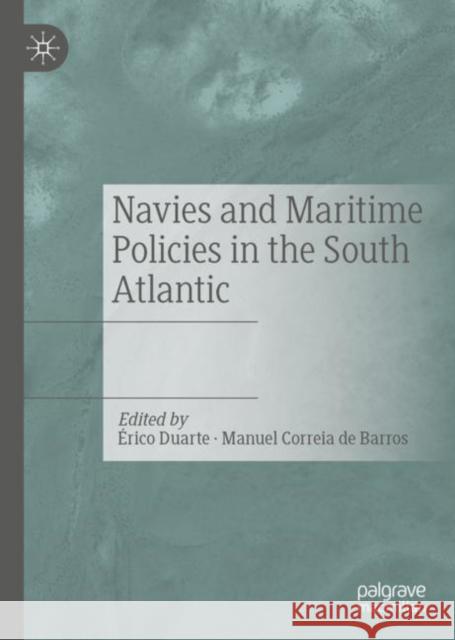 Navies and Maritime Policies in the South Atlantic Erico Duarte Manuel Correi 9783030105990 Palgrave MacMillan - książka