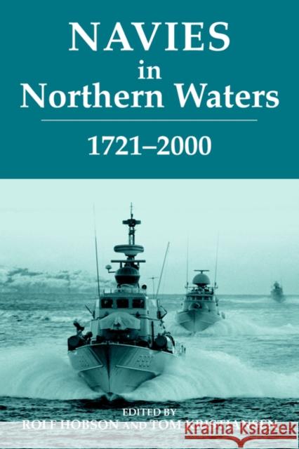 Navies in Northern Waters: 1721-2000 Hobson, Rolf 9780415407748 Frank Cass Publishers - książka