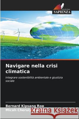 Navigare nella crisi climatica Rop, Bernard Kipsang, Keter, Micah Cheruiyot 9786200707819 Edizioni Sapienza - książka