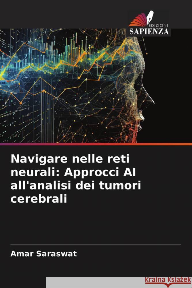 Navigare nelle reti neurali: Approcci AI all'analisi dei tumori cerebrali Amar Saraswat 9786207495559 Edizioni Sapienza - książka