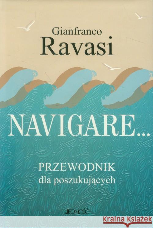 Navigare... Przewodnik dla poszukujących Ravasi Gianfranco 9788376608884 Jedność - książka