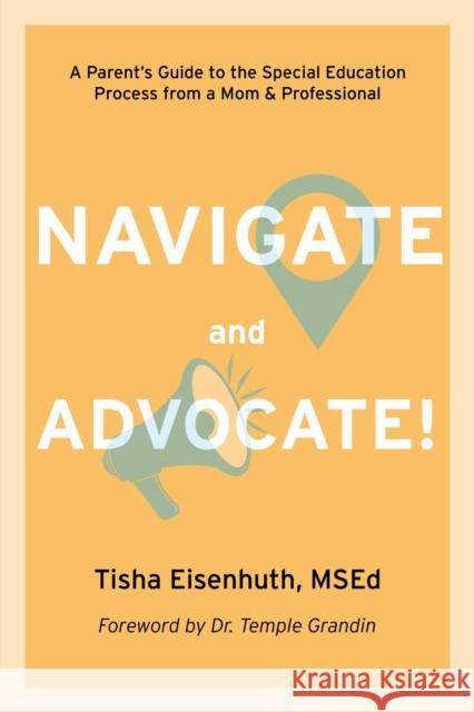 Navigate and Advocate!: A Parent's Guide to the Special Education Process Through a Parent/Professional Lens Tisha Eisenhuth 9781963367416 Future Horizons - książka