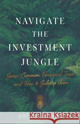 Navigate the Investment Jungle: Seven Common Financial Traps and How to Sidestep Them Douglas Stone 9781544508306 Lioncrest Publishing - książka