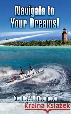 Navigate to Your Dreams MR Neville a. D. Thompson 9781461119074 Createspace - książka