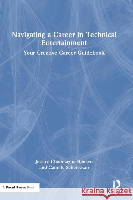 Navigating a Career in Technical Entertainment: Your Creative Career Guidebook Jessica Champagn Camille Schenkkan 9780367503031 Routledge - książka