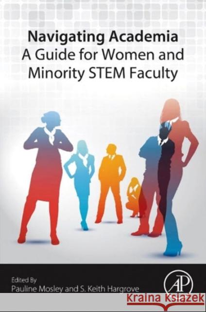 Navigating Academia: A Guide for Women and Minority Stem Faculty Mosley, Pauline Hargrove, S. Keith  9780128019849 Elsevier Science - książka