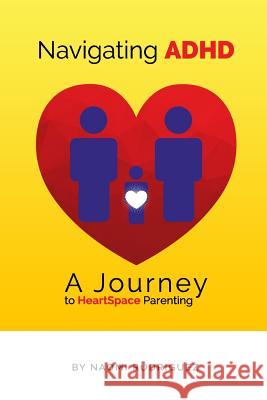 Navigating ADHD: A Journey to HeartSpace Parenting Rodriguez, Naomi 9781731046468 Independently Published - książka