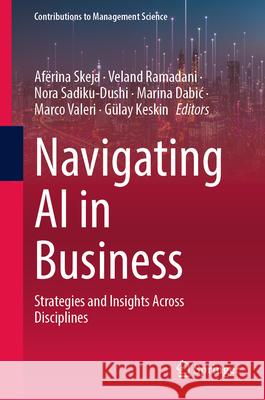 Navigating AI in Business: Strategies and Insights Across Disciplines Af?rina Skeja Veland Ramadani Nora Sadiku-Dushi 9783032025258 Springer - książka