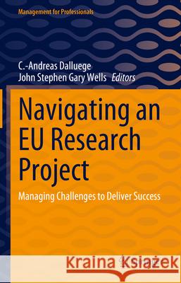 Navigating an EU Research Project: Managing Challenges to Deliver Success C. -Andreas Dalluege John Stephen Gary Wells 9783031709272 Springer - książka