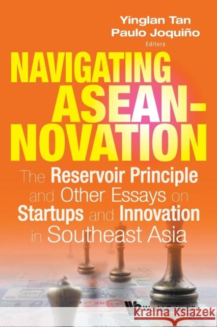 Navigating Aseannovation: The Reservoir Principle and Other Essays on Startups and Innovation in Southeast Asia Tan, Yinglan 9789814518727 World Scientific Publishing Company - książka