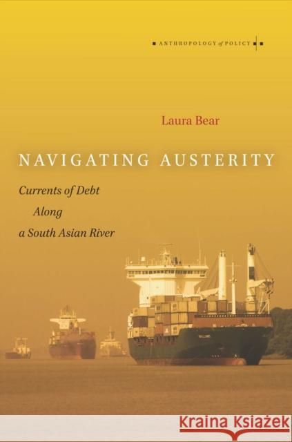 Navigating Austerity: Currents of Debt Along a South Asian River Laura Bear 9780804789479 Stanford University Press - książka
