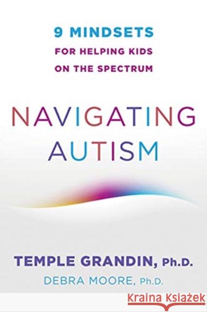 Navigating Autism: 9 Mindsets for Helping Kids on the Spectrum Temple Grandin Debra Moore 9780393714845 WW Norton & Co - książka