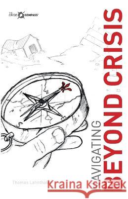 Navigating Beyond Crisis Thomas Lahnthaler Anisa Goshi Colin Docherty 9781739628611 Crisis Compass - książka