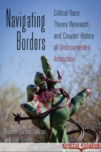 Navigating Borders; Critical Race Theory Research and Counter History of Undocumented Americans Steinberg, Shirley R. 9781433112614 Peter Lang Publishing Inc - książka