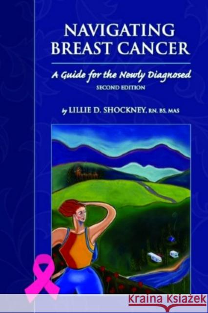 Navigating Breast Cancer: Guide for the Newly Diagnosed: Guide for the Newly Diagnosed Shockney, Lillie D. 9780763786830 Jones & Bartlett Publishers - książka