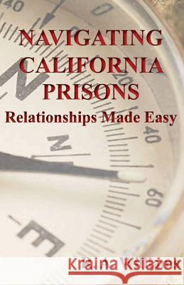 Navigating California Prisons: Relationships Made Easy Rodney Williams 9781977934734 Createspace Independent Publishing Platform - książka