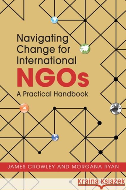 Navigating Change for International NGOs: A Practical Handbook James Crowley Morgana Ryan  9781626375598 Lynne Rienner Publishers Inc - książka