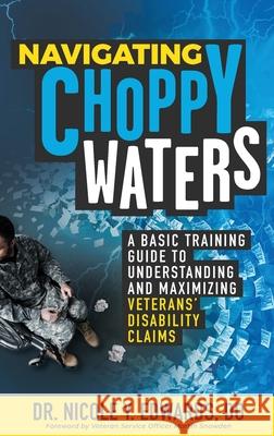 Navigating Choppy Waters: A Basic Training Guide to Understanding and Maximizing Veterans' Disability Claims Do Nicole Y. Edwards 9781644842867 Purposely Created Publishing Group - książka