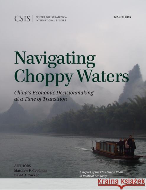 Navigating Choppy Waters: China's Economic Decisionmaking at a Time of Transition Matthew P. Goodman David A. Parker 9781442240780 Center for Strategic & International Studies - książka