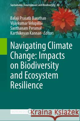 Navigating Climate Change: Impacts on Biodiversity and Ecosystem Resilience Barathan Balaj Velupillai Vijaykumar Perumal Santhanam 9789819504084 Springer - książka