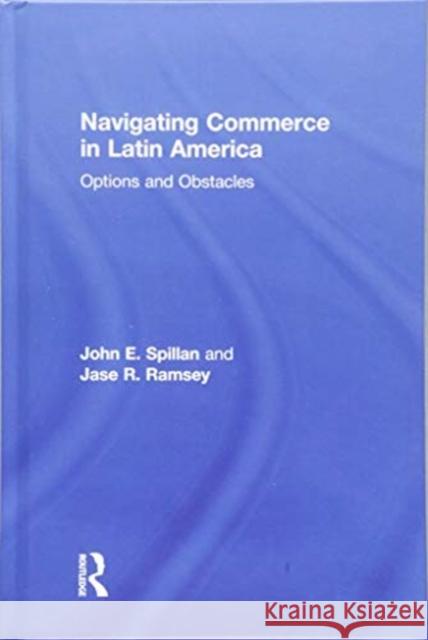 Navigating Commerce in Latin America: Options and Obstacles John E. Spillan Jase R. Ramsey 9781138304697 Routledge - książka
