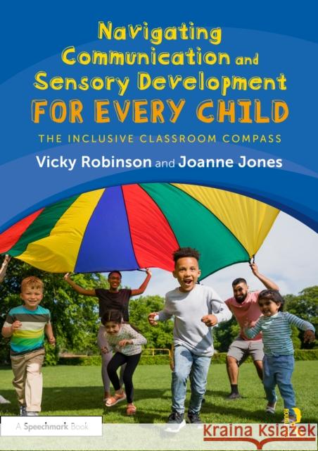 Navigating Communication and Sensory Development for Every Child: The Inclusive Classroom Compass Joanne Jones 9781032761398 Routledge - książka