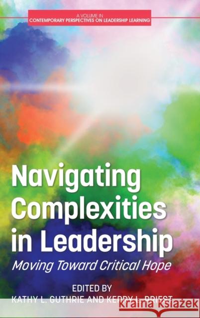 Navigating Complexities in Leadership: Moving Toward Critical Hope Kathy L. Guthrie Kerry L. Priest 9781648027895 Information Age Publishing - książka