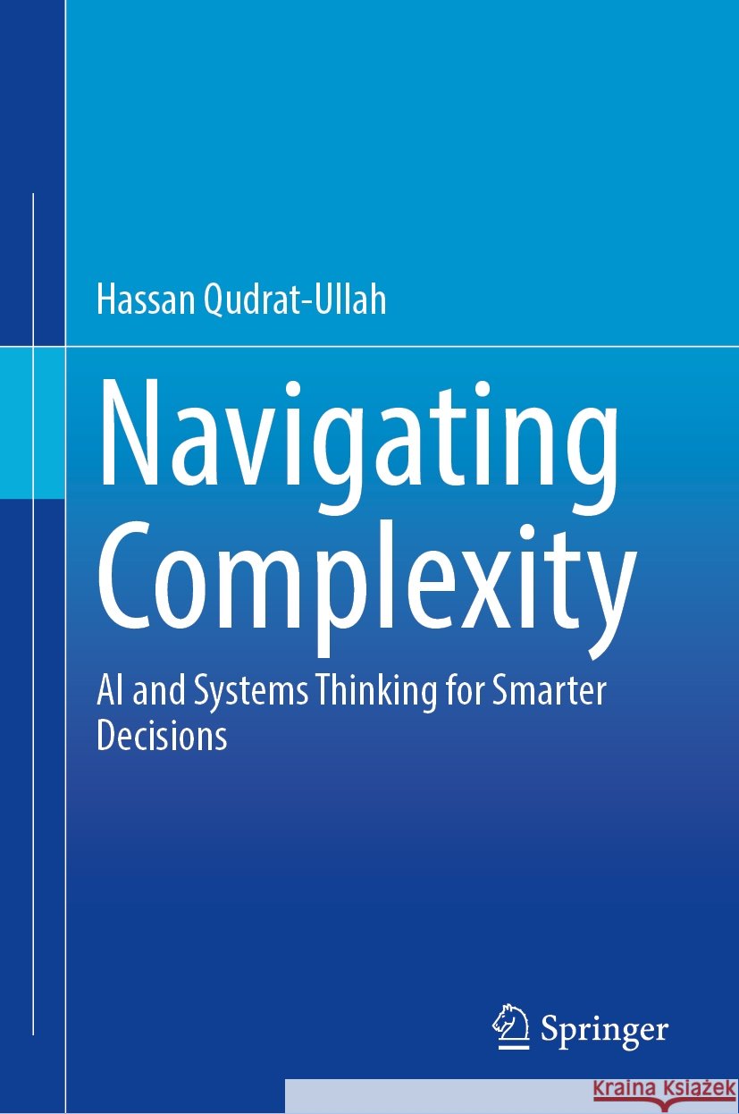 Navigating Complexity: AI and Systems Thinking for Smarter Decisions Hassan Qudrat-Ullah 9783031827419 Springer - książka