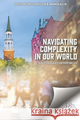 Navigating Complexity In Our World: Public Theologies for Everyday Life Amanda Allen Gregg Okesson 9781648170119 First Fruits Press - książka