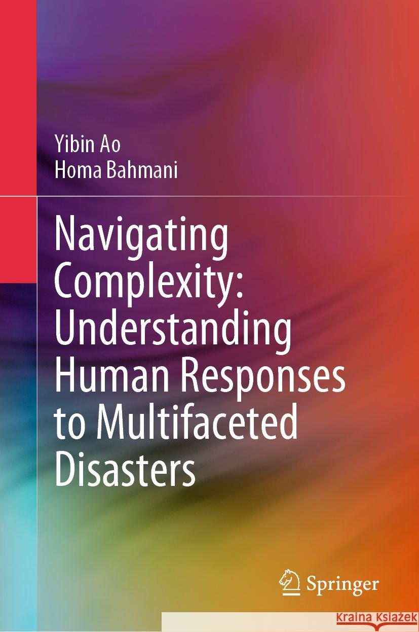 Navigating Complexity: Understanding Human Responses to Multifaceted Disasters Yibin Ao Homa Bahmani 9789819982066 Springer - książka