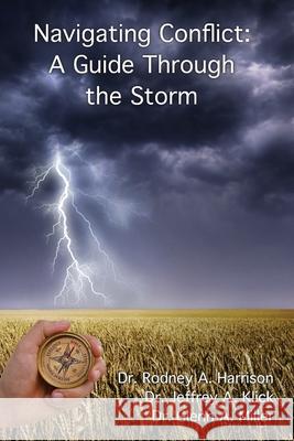 Navigating Conflict: A Guide Through the Storm Rodney a. Harrison Glenn a. Miller Jeffrey a. Klick 9781086431001 Independently Published - książka