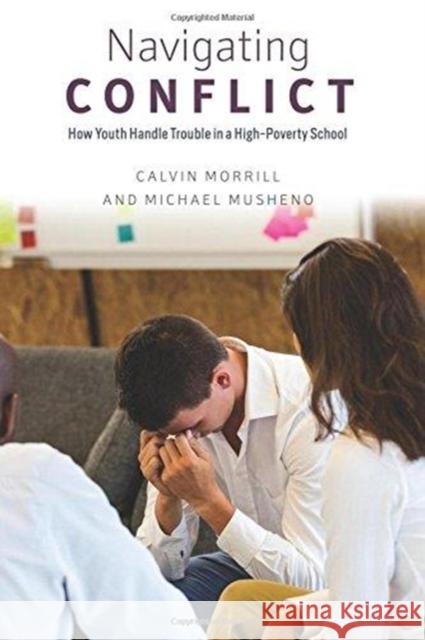 Navigating Conflict: How Youth Handle Trouble in a High-Poverty School Calvin Morrill Michael C. Musheno 9780226523736 University of Chicago Press - książka