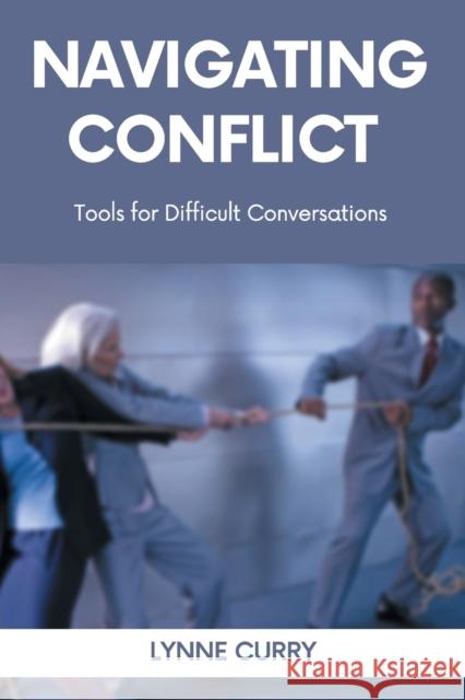 Navigating Conflict: Tools for Difficult Conversations Curry, Lynne 9781637423387 Business Expert Press - książka