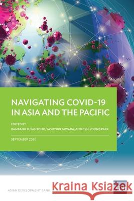 Navigating COVID-19 in Asia and the Pacific Bambang Susantono Yasuyuki Sawada Cyn-Young Park 9789292623555 Asian Development Bank - książka