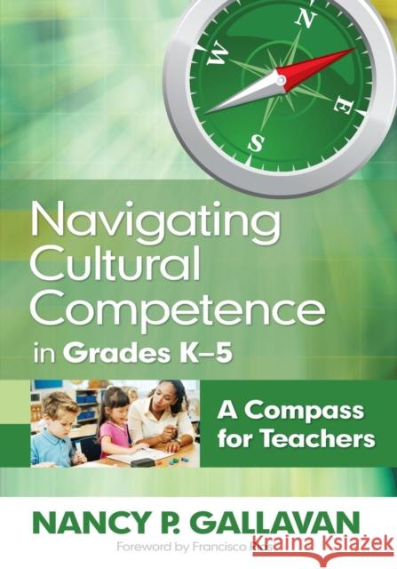 Navigating Cultural Competence in Grades K-5: A Compass for Teachers Gallavan, Nancy P. 9781412978491 Corwin Press - książka