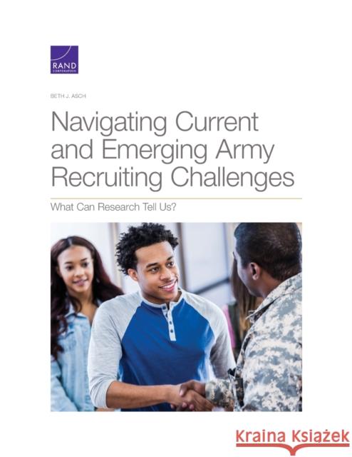 Navigating Current and Emerging Army Recruiting Challenges: What Can Research Tell Us? Beth J. Asch 9781977404039 RAND Corporation - książka