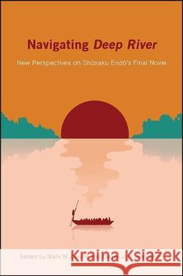 Navigating Deep River: New Perspectives on Shūsaku Endō's Final Novel Dennis, Mark W. 9781438477978 State University of New York Press - książka