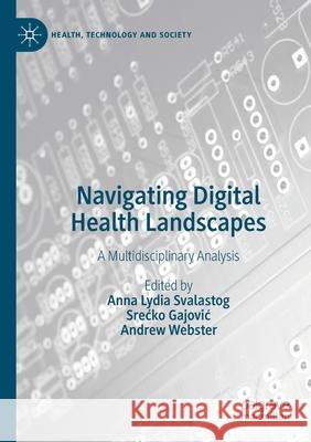 Navigating Digital Health Landscapes: A Multidisciplinary Analysis Svalastog, Anna Lydia 9789811582080 SPRINGER - książka