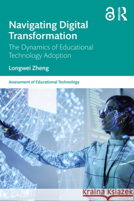 Navigating Digital Transformation: The Dynamics of Educational Technology Adoption Longwei Zheng 9781032944067 Routledge - książka
