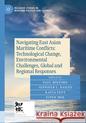 Navigating East Asian Maritime Conflicts: Technological Change, Environmental Challenges, Global and Regional Responses  9783031519918 Springer Nature Switzerland - książka