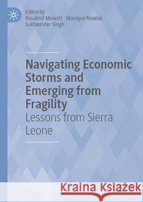 Navigating Economic Storms and Emerging from Fragility: Lessons from Sierra Leone Rosalind Mowatt Monique Newiak 9783031921469 Palgrave MacMillan - książka