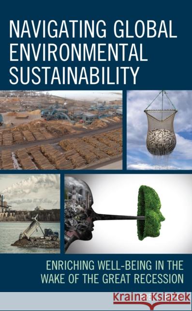 Navigating Global Environmental Sustainability: Enriching Well-Being in the Wake of the Great-Recession Bret L. Billet 9781498579575 Lexington Books - książka