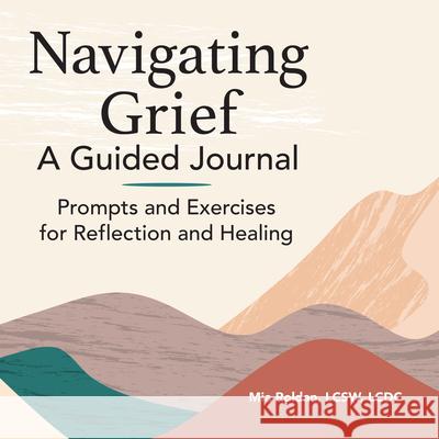 Navigating Grief: A Guided Journal: Prompts and Exercises for Reflection and Healing Mia Roldan 9781648763168 Rockridge Press - książka